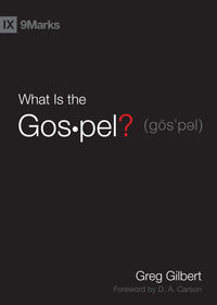 Book Review: What Is the Gospel? by Greg Gilbert | in the meantime